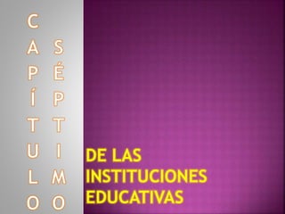 DE LAS
INSTITUCIONES
EDUCATIVAS
 