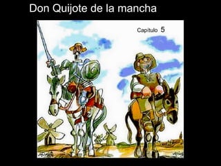 Álbum de fotografías
por Virginia
Don Quijote de la mancha
Capítulo 5
 