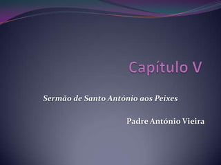 Sermão de Santo António aos Peixes

Padre António Vieira

 