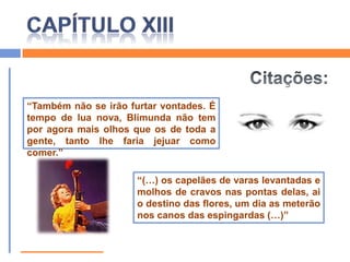 CAPÍTULO XIIIResumo: Baltasar deve trabalhar no forje e na máquina de voar usando o dinheiro que o padre lhe deixa para comprar o que for necessário e seguindo as instruções que vai recebendo dele;