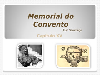 Memorial do
 Convento
                José Saramago

  Capítulo XV
 