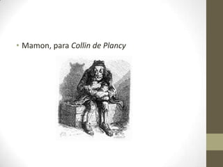 • Mamon, para Collin de Plancy

 