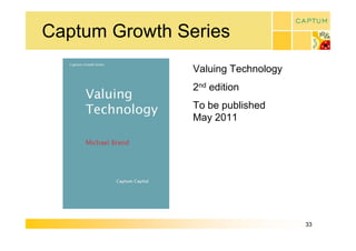 Captum Growth Series 
                Valuing Technology 
                 nd 
                2  edition 
                To be published 
                May 2011




                                      33 
 