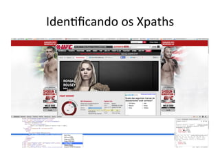 IdenAﬁcando	
  os	
  Xpaths	
  
 