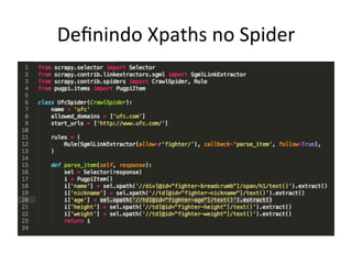 Deﬁnindo	
  Xpaths	
  no	
  Spider	
  
 