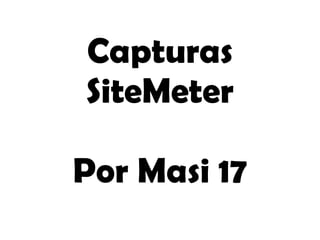Capturas SiteMeter Por Masi 17 