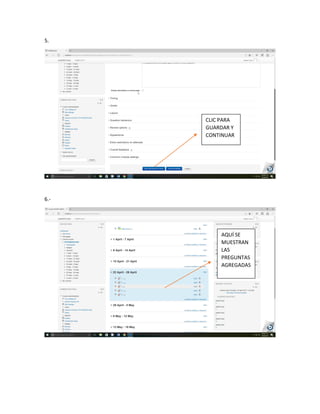 5.
6.-
CLIC PARA
GUARDAR Y
CONTINUAR
AQUÍ SE
MUESTRAN
LAS
PREGUNTAS
AGREGADAS
 