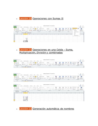  Lección 20 Operaciones con Sumas II
 Lección 21 Operaciones en una Celda - Suma,
Multiplicación, División y combinadas
 Lección 22 Generación automática de nombres
 
