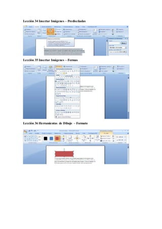 Lección 34 Insertar Imágenes – Prediseñadas
Lección 35 Insertar Imágenes – Formas
Lección 36 Herramientas de Dibujo – Formato
 