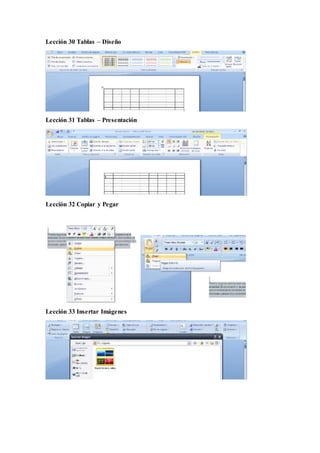 Lección 30 Tablas – Diseño
Lección 31 Tablas – Presentación
Lección 32 Copiar y Pegar
Lección 33 Insertar Imágenes
 