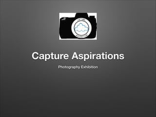 Capture Aspirations
Photography Exhibition

 