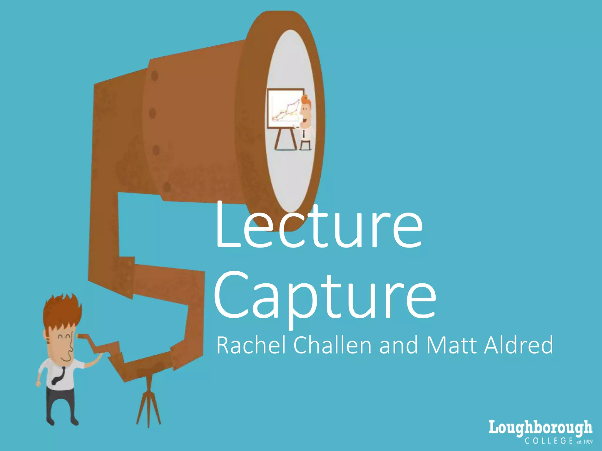 Lecture
CaptureRachel Challen and Matt Aldred
 