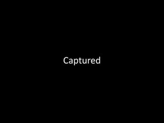 Captured

 