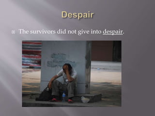  The survivors did not give into despair.
 