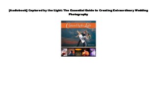 [Audiobook] Captured by the Light: The Essential Guide to Creating Extraordinary Wedding
Photography
 