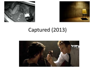 Captured (2013)
 