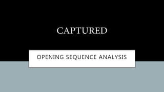 OPENING SEQUENCE ANALYSIS
 