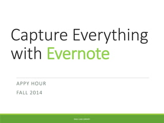 Capture Everything 
with Evernote 
APPY HOUR 
FALL 2014 
RWU LAW LIBRARY 
 