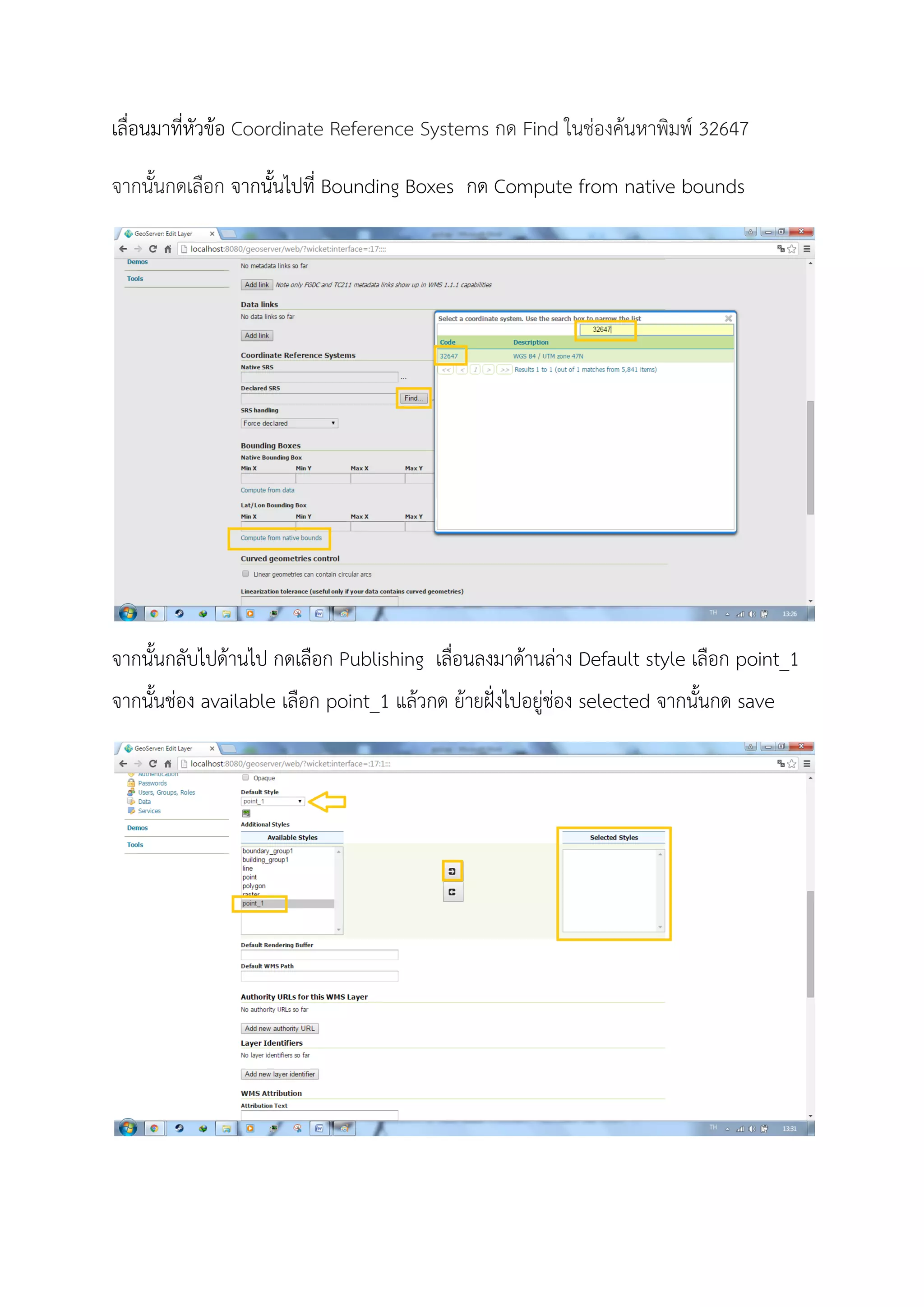 เลื่อนมาที่หัวขอ Coordinate Reference Systems กด Find ในชองคนหาพิมพ 32647
จากนั้นกดเลือก จากนั้นไปที่ Bounding Boxes กด Compute from native bounds
จากนั้นกลับไปดานไป กดเลือก Publishing เลื่อนลงมาดานลาง Default style เลือก point_1
จากนั้นชอง available เลือก point_1 แลวกด ยายฝงไปอยูชอง selected จากนั้นกด save
 
