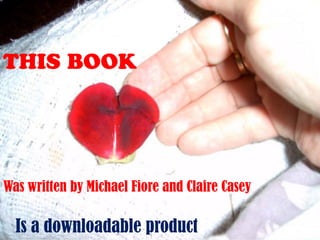 This book
Was written by Michael Fiore and Claire Casey
Is a downloadable product
 