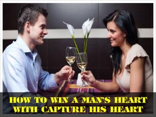 How to win a man’s heart
with Capture His Heart
 
