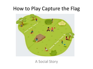 How to Play Capture the Flag
A Social Story
 