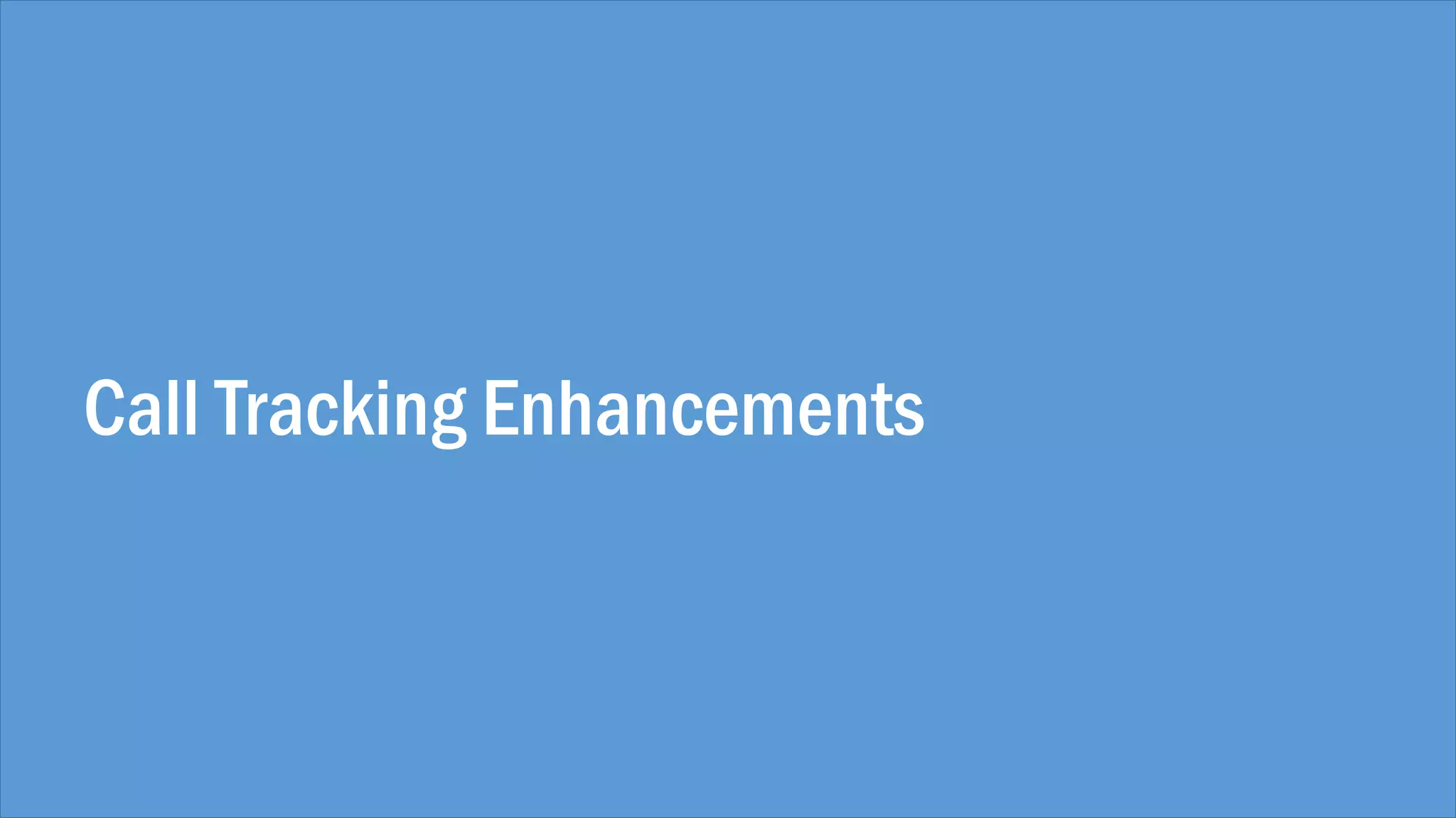 Call Tracking Enhancements
 
