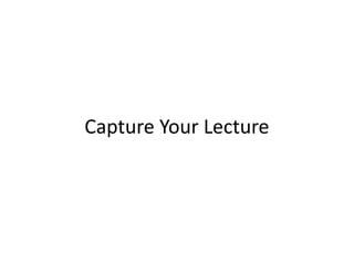 Capture Your Lecture
 