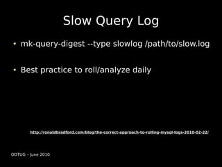 Slow Query Log
    mk-query-digest --type slowlog /path/to/slow.log


    Best practice to roll/analyze daily




        ...