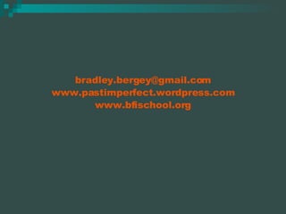 [email_address] www.pastimperfect.wordpress.com www.bfischool.org 