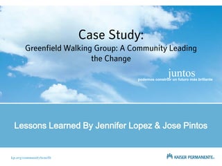 podemos construir un futuro más brillante
kp.org/communitybenefit
juntos
Lessons Learned By Jennifer Lopez & Jose Pintos
 