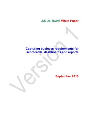 JULIAN RAINS White Paper




Capturing business requirements for
scorecards, dashboards and reports




                   September 2010
 
