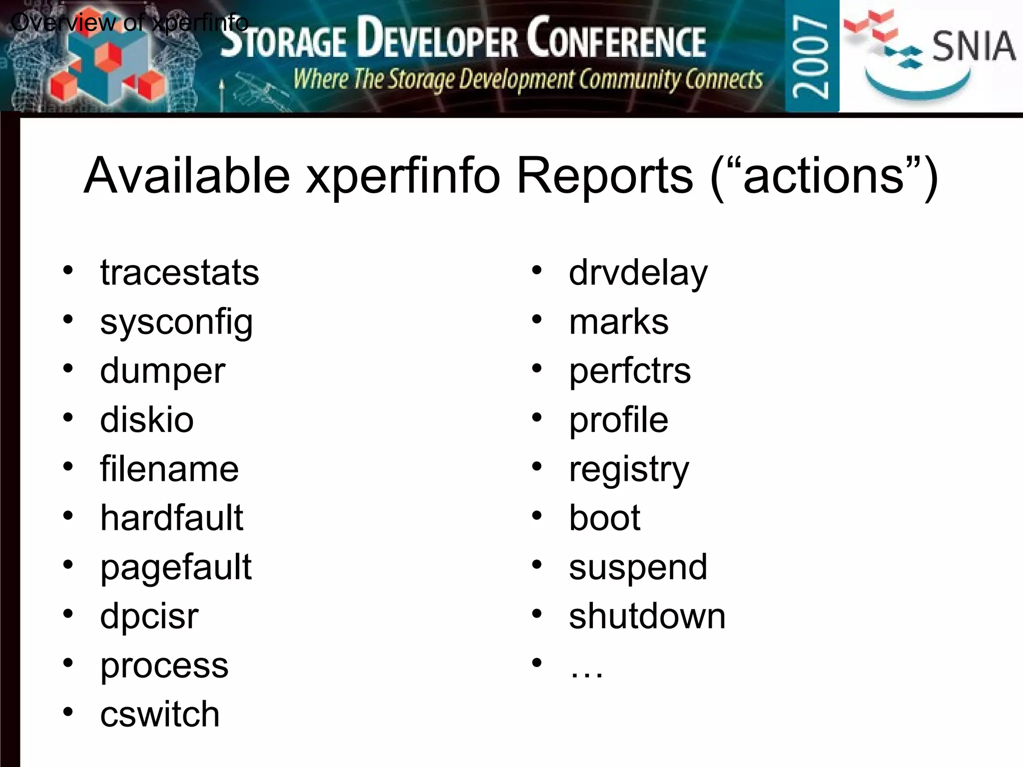 Available xperfinfo Reports (“actions”)
• tracestats
• sysconfig
• dumper
• diskio
• filename
• hardfault
• pagefault
• dpcisr
• process
• cswitch
• drvdelay
• marks
• perfctrs
• profile
• registry
• boot
• suspend
• shutdown
• …
Overview of xperfinfo
 