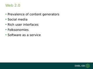 Web 2.0
●
Prevalence of content generators
●
Social media
●
Rich user interfaces
●
Folksonomies
●
Software as a service
 