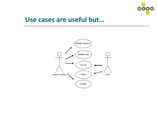Use cases are useful but… 