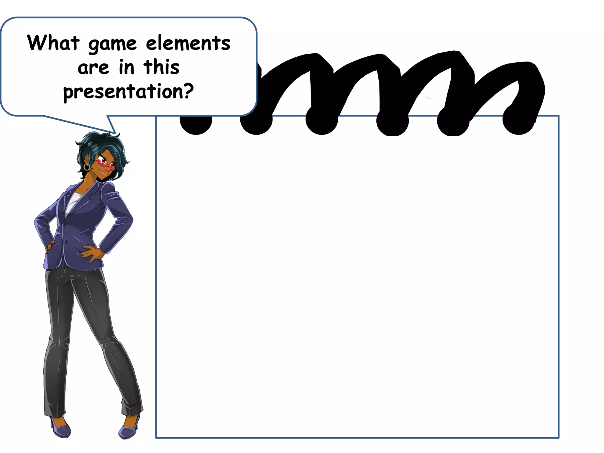What game elements
are in this
presentation?
 