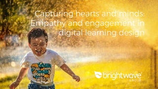 Capturing hearts and minds:
Empathy and engagement in
digital learning design
 