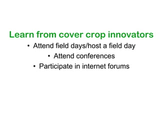 Learn from cover crop innovators
    • Attend field days/host a field day
          • Attend conferences
      • Participate in internet forums
 