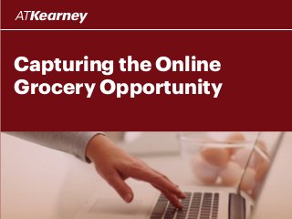 Capturing the Online
Grocery Opportunity
 