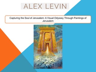 Capturing the Soul of Jerusalem: A Visual Odyssey Through Paintings of
Jerusalem
 