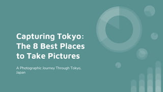 Capturing Tokyo:
The 8 Best Places
to Take Pictures
A Photographic Journey Through Tokyo,
Japan
 