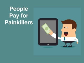 People! 
Pay for ! 
Painkillers! 
 
