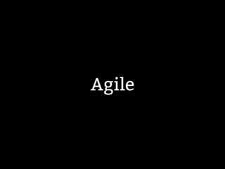 Agile 
 