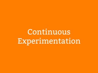 Continuous 
Experimentation 
 