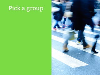 Pick a group 
 