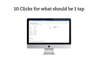 10 Clicks for what should be 1 tap 
 