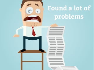 Found a lot of 
problems 
 