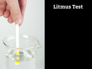 Litmus Test 
 