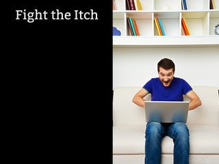 Fight the Itch 
! 
 
