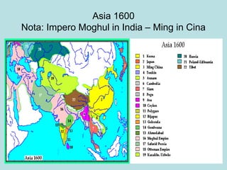 Asia 1600
Nota: Impero Moghul in India – Ming in Cina
 